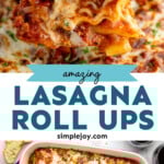 Pinterest graphic for Lasagna Roll Ups recipe. Top image shows close up view of Lasagna Roll Up garnished with fresh parsley. Bottom image shows overhead view of baking dish of Lasagna Roll Ups. Text says, "amazing Lasagna Roll Ups simplejoy.com."