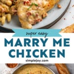 Pinterest graphic for Marry Me Chicken. Top image shows a piece of Marry Me Chicken on a plate next to pasta. Says "super easy Marry Me Chicken simplejoy.com" Lower image shows overhead of skillet of Marry Me Chicken