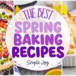 a collage of three desserts with the graphic "the best spring baking recipes over it simple joy"
