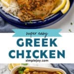 Pinterest graphic for Greek Chicken. Top image shows plate of Greek Chicken with rice, garnished with lemon slices and parsley. Says "super easy Greek Chicken simplejoy.com" Lower image shows overhead of baking dish of Greek Chicken garnished with parsley and lemon slices.