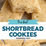 Pinterest graphic for shortbread cookies recipe. Top image shows close up of a shortbread cookie, with other cookies in background. Says "the best shortbread cookies simplejoy.com" Lower image shows overhead of shortbread cookies