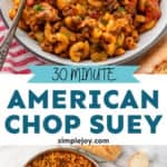 Pinterest graphic for American Chop Suey. Top image shows bowl of American Chop Suey with spoon. Says "30 minute American Chop Suey simplejoy.com" Lower image is overhead of skillet of American Chop Suey with sliced baguette sitting beside.