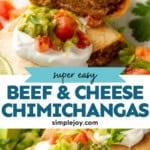 Pinterest graphic for Baked Beef and Cheese Chimichangas. Top image shows inside of Baked Beef and Cheese Chimichangas topped with sour cream, diced tomatoes, and guacamole. Says "super easy Beef and Cheese Chimichangas simplejoy.com" Lower image shows Baked Beef and Cheese Chimichangas topped with sour cream, diced tomatoes, and guacamole
