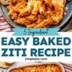 Pinterest graphic for Five Ingredient Baked Ziti. Top image shows plate of Five Ingredient Baked Ziti with bread slices and fork. Says "5 ingredient easy baked ziti recipe simplejoy.com" lower image shows overhead of baking dish of Five Ingredient Baked Ziti