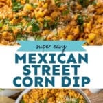 Pinterest graphic for Mexican Street Corn Dip. Top image shows person's hand holding tortilla chip dipping into bowl of Mexican Street Corn Dip garnished with cilantro. Says "super easy Mexican Street Corn Dip simplejoy.com" Lower image shows overhead of bowl of Mexican Street Corn Dip garnished with cilantro and lime wedges, tortilla chips sitting beside.