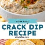 Pinterest graphic for Crack Dip. Top image shows person's hand dipping cracker into bowl of crack dip garnished with shredded cheese, bacon, and chives. Says "super easy crack dip recipe simplejoy.com" Lower image shows overhead of bowl of crack dip surrounded by crackers