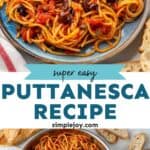 Pinterest graphic for Pasta Puttanesca. Top image shows plate of Pasta Puttanesca with fork. Says "super easy Puttanesca recipe simplejoy.com" Lower image shows overhead of skillet of Pasta Puttanesca with sliced baguette beside