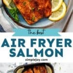 Pinterest graphic for air fryer salmon. Top image shows overhead of plate of air fryer salmon, broccoli, lemon slices and fresh parsley. Says "the best air fryer salmon simplejoy.com" Lower image shows overhead of air fryer basket of salmon and lemon wedges