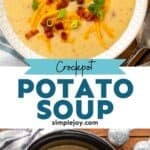 Pinterest graphic for crockpot potato soup. Top image shows overhead of bowl of crockpot potato soup garnished with diced bacon, chives, and shredded cheese. Says "crockpot potato soup simplejoy.com" Lower image shows overhead of slow cooker of potato soup garnished with shredded cheese, diced bacon, and chives.